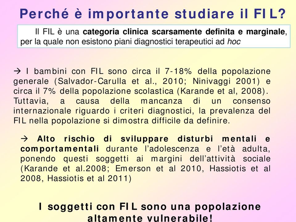 (Salvador-Carulla et al., 2010; Ninivaggi 2001) e circa il 7% della popolazione scolastica (Karande et al, 2008).