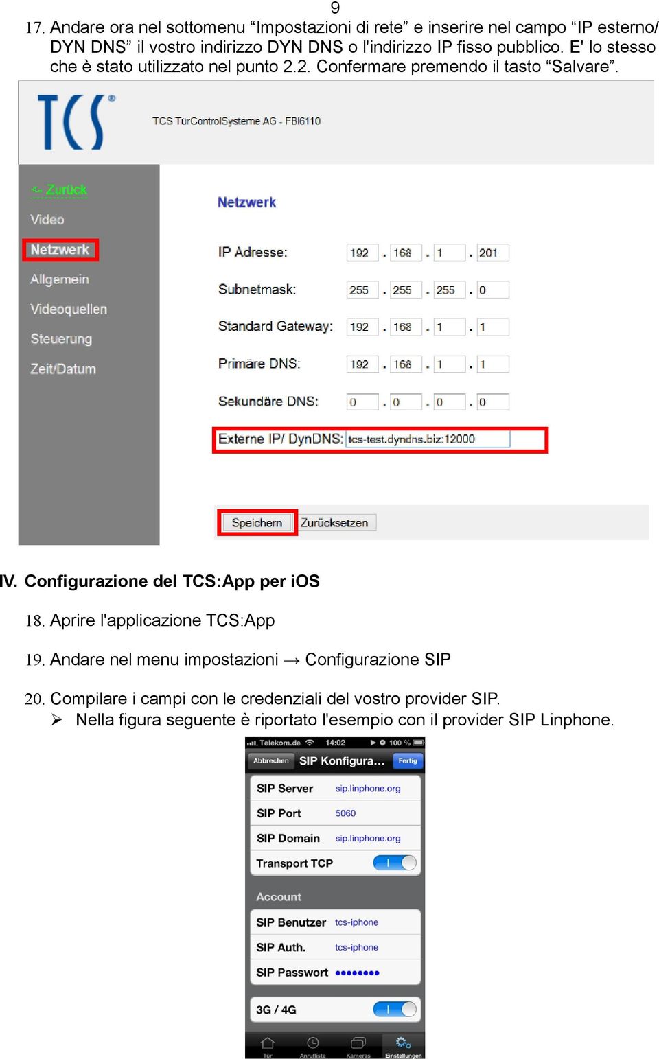 Configurazione del TCS:App per ios 18. Aprire l'applicazione TCS:App 19. Andare nel menu impostazioni Configurazione SIP 20.