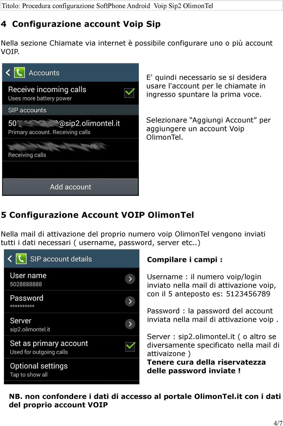 5 Configurazione Account VOIP OlimonTel Nella mail di attivazione del proprio numero voip OlimonTel vengono inviati tutti i dati necessari ( username, password, server etc.