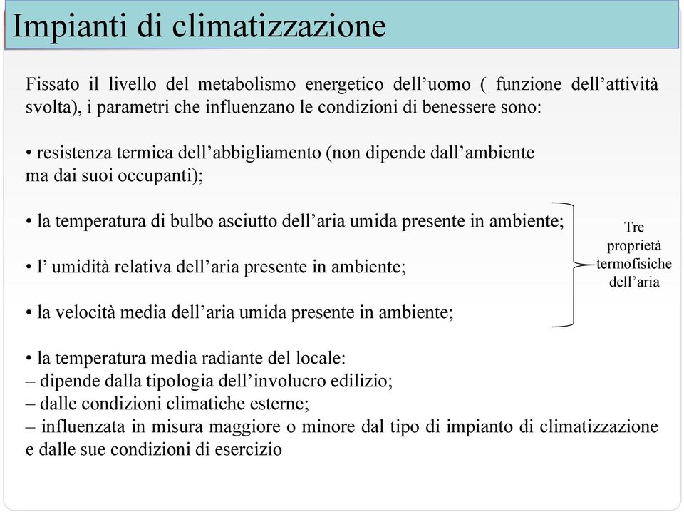 presente in ambiente; la velocità media dell aria umida presente in ambiente; Tre proprietà termofisiche dell aria la temperatura media radiante del locale: dipende dalla