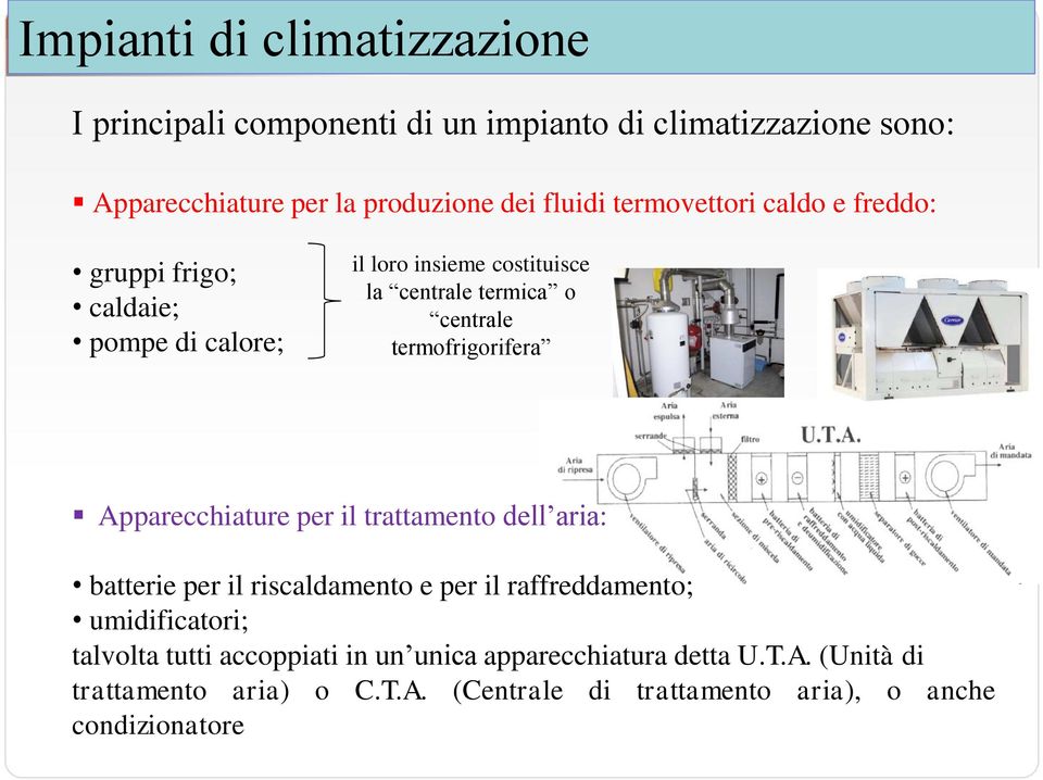 Apparecchiature per il trattamento dell aria: batterie per il riscaldamento e per il raffreddamento; umidificatori; talvolta tutti