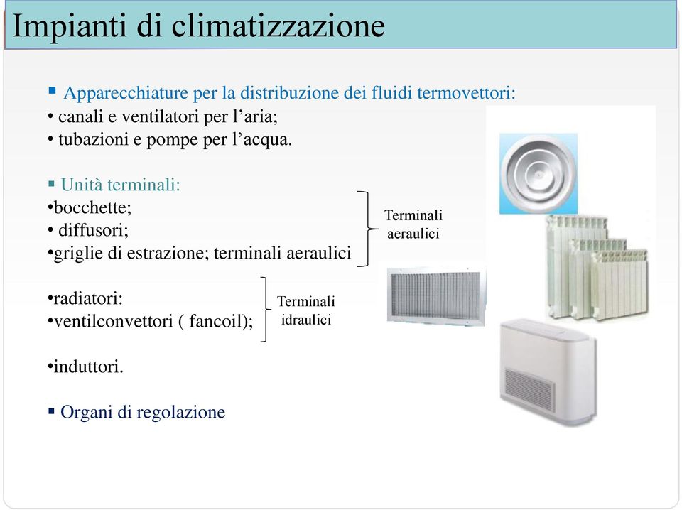 Unità terminali: bocchette; diffusori; griglie di estrazione; terminali