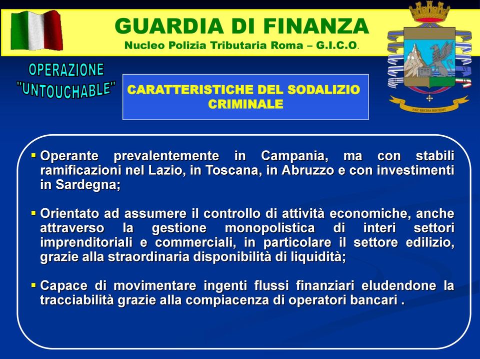 monopolistica di interi settori imprenditoriali e commerciali, in particolare il settore edilizio, grazie alla straordinaria