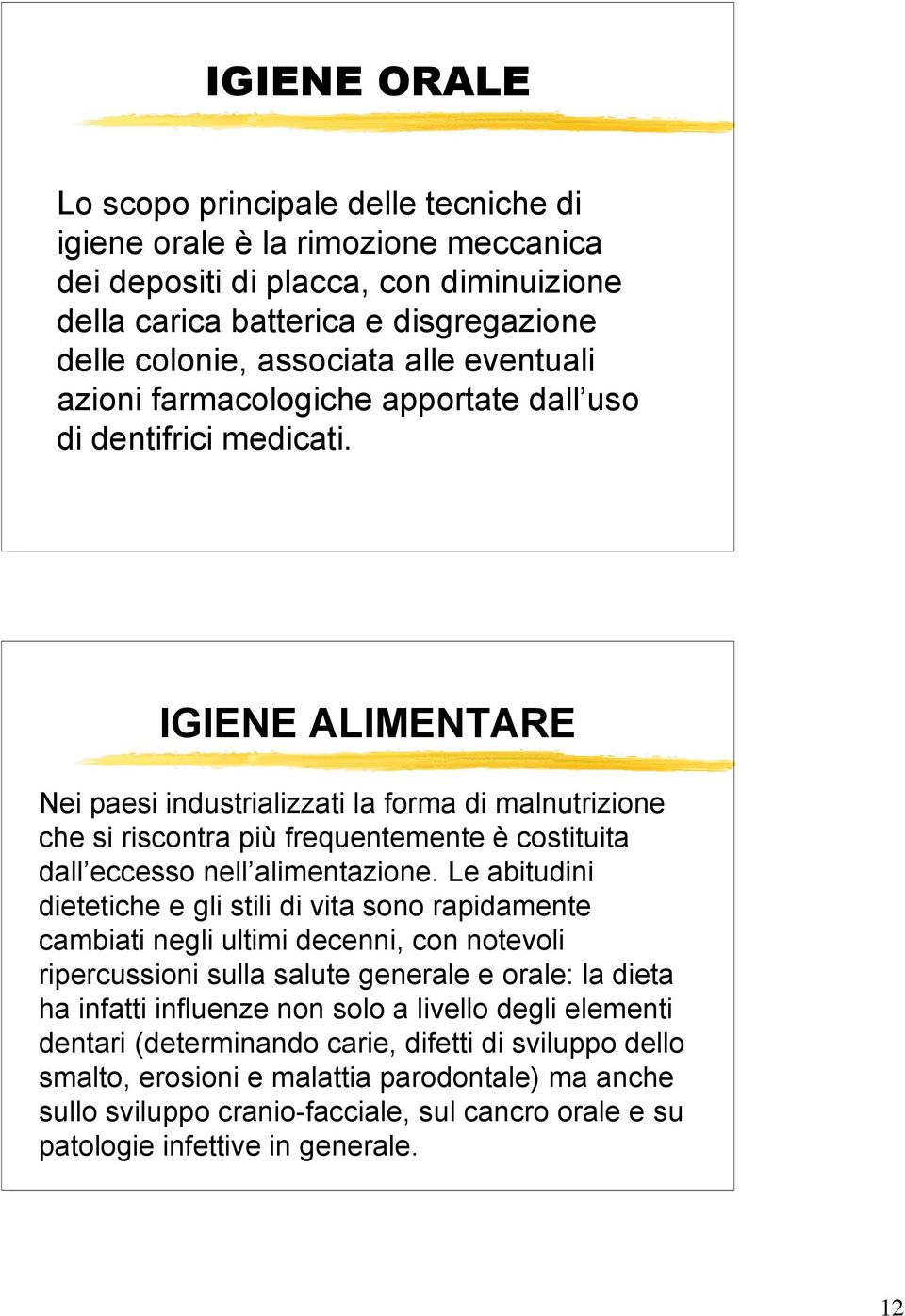 IGIENE ALIMENTARE Nei paesi industrializzati la forma di malnutrizione che si riscontra più frequentemente è costituita dall eccesso nell alimentazione.