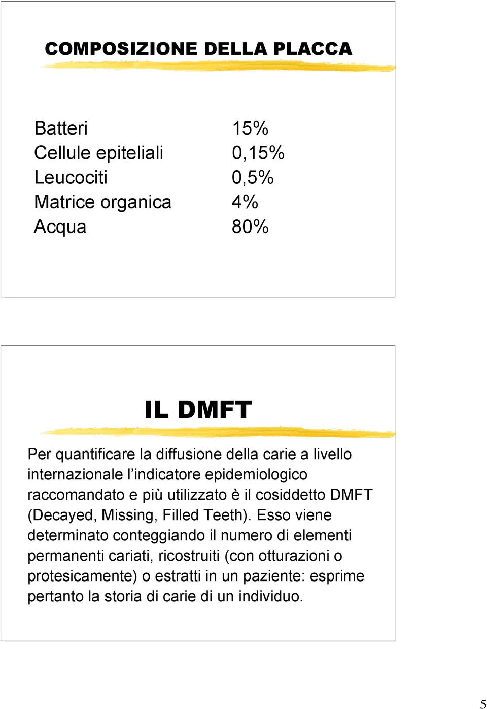 il cosiddetto DMFT (Decayed, Missing, Filled Teeth).