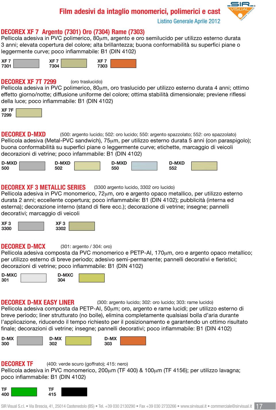 7T 7299 (oro traslucido) Pellicola adesiva in PVC polimerico, 80 m, oro traslucido per utilizzo esterno durata 4 anni; ottimo effetto giorno/notte; diffusione uniforme del colore; ottima stabilità