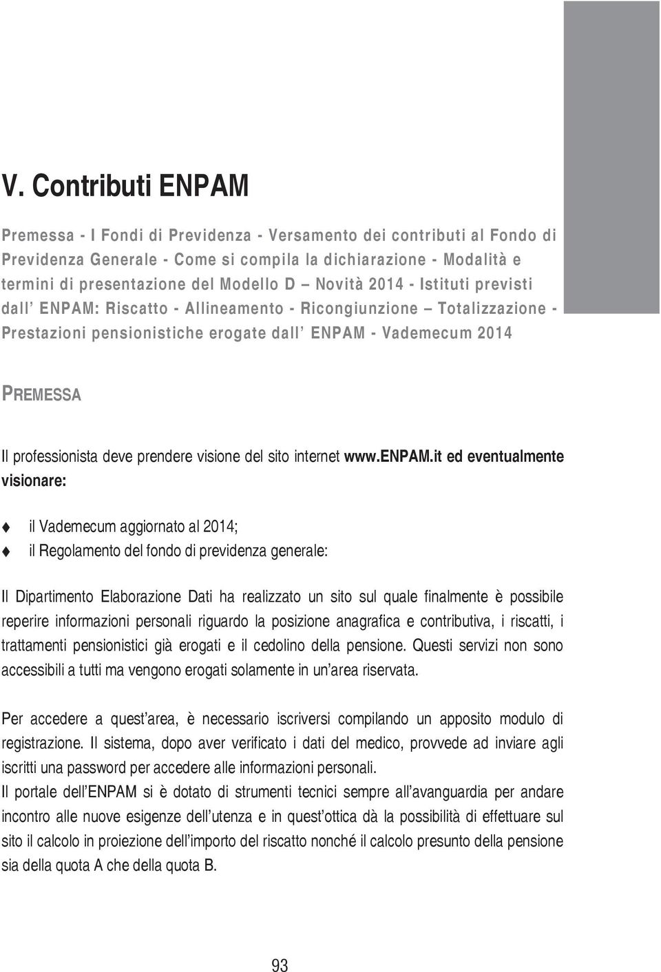 Ricongiunzione ENPAM: Riscatto Totalizzazione - Allineamento - - Ricongiunzione Totalizzazione - erogate dall Prestazioni ENPAM pensionistiche - Vademecum 2014 erogate dall ENPAM - Vademecum 2014