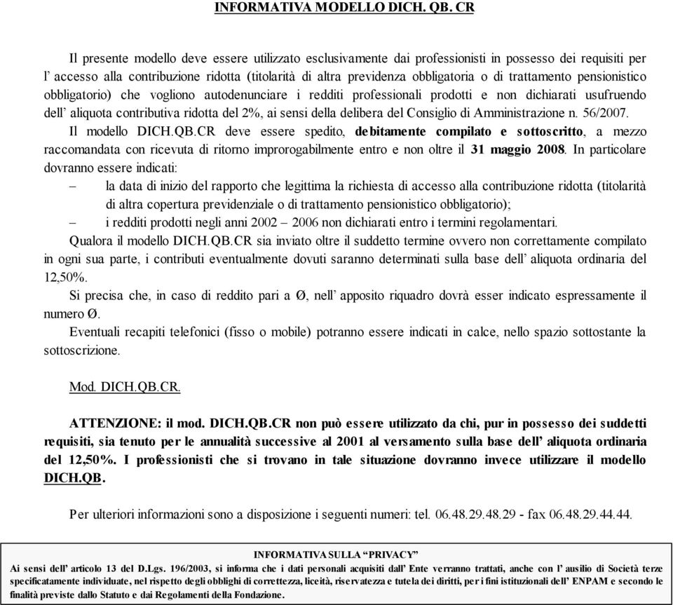 trattamento pensionistico obbligatorio) che vogliono autodenunciare i redditi professionali prodotti e non dichiarati usufruendo dell aliquota contributiva ridotta del 2%, ai sensi della delibera del