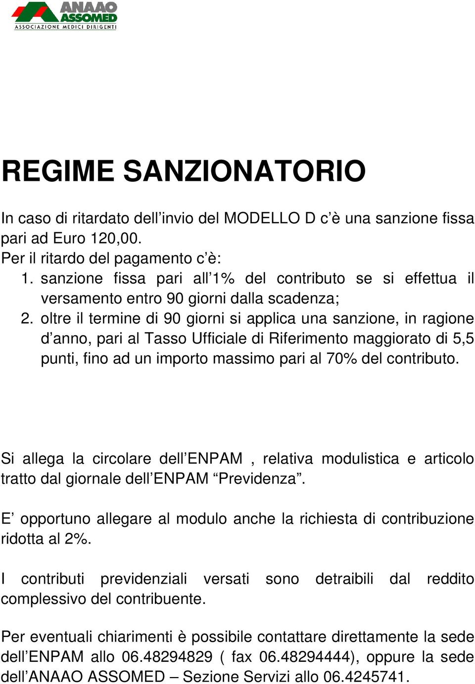 oltre il termine di 90 giorni si applica una sanzione, in ragione d anno, pari al Tasso Ufficiale di Riferimento maggiorato di 5,5 punti, fino ad un importo massimo pari al 70% del contributo.