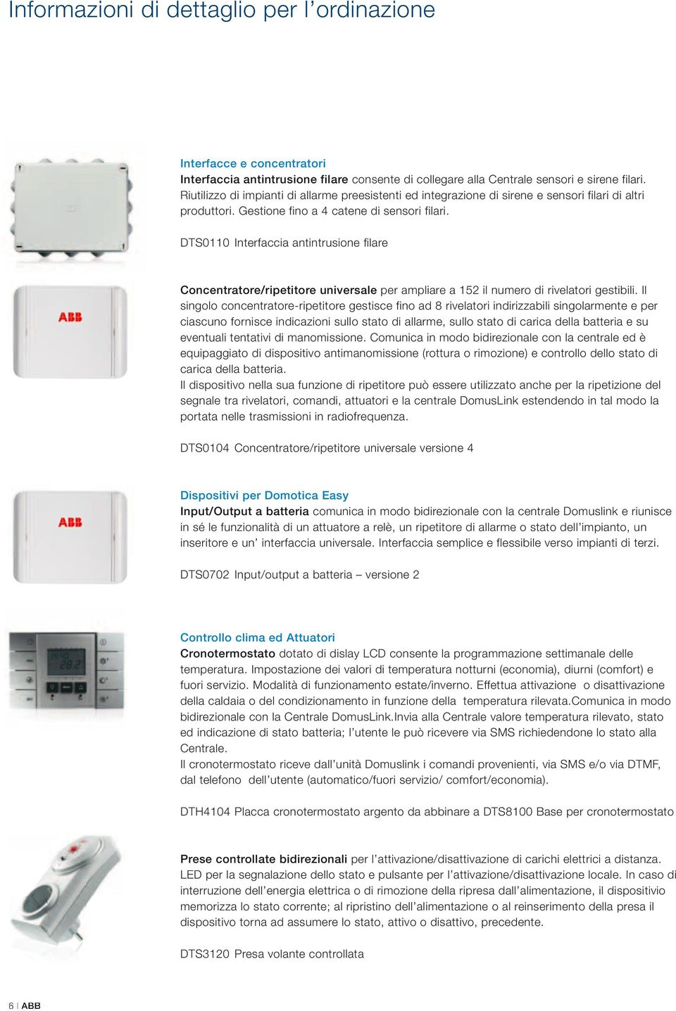 DTS0110 Interfaccia antintrusione filare Concentratore/ripetitore universale per ampliare a 152 il numero di rivelatori gestibili.