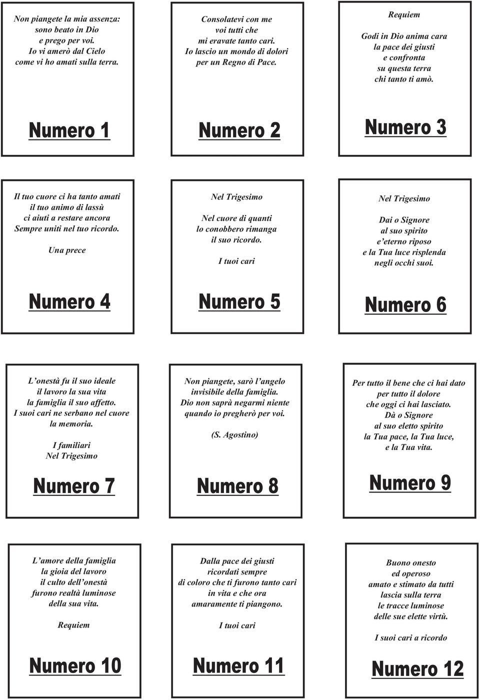 Numero 1 Numero 2 Numero 3 Il tuo cuore ci ha tanto amati il tuo animo di lassù ci aiuti a restare ancora Sempre uniti nel tuo ricordo.