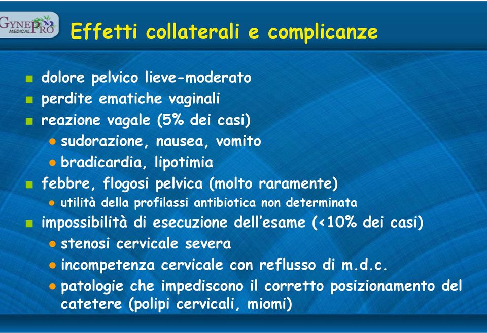 antibiotica non determinata impossibilità di esecuzione dell esame (<10% dei casi) stenosi cervicale severa incompetenza