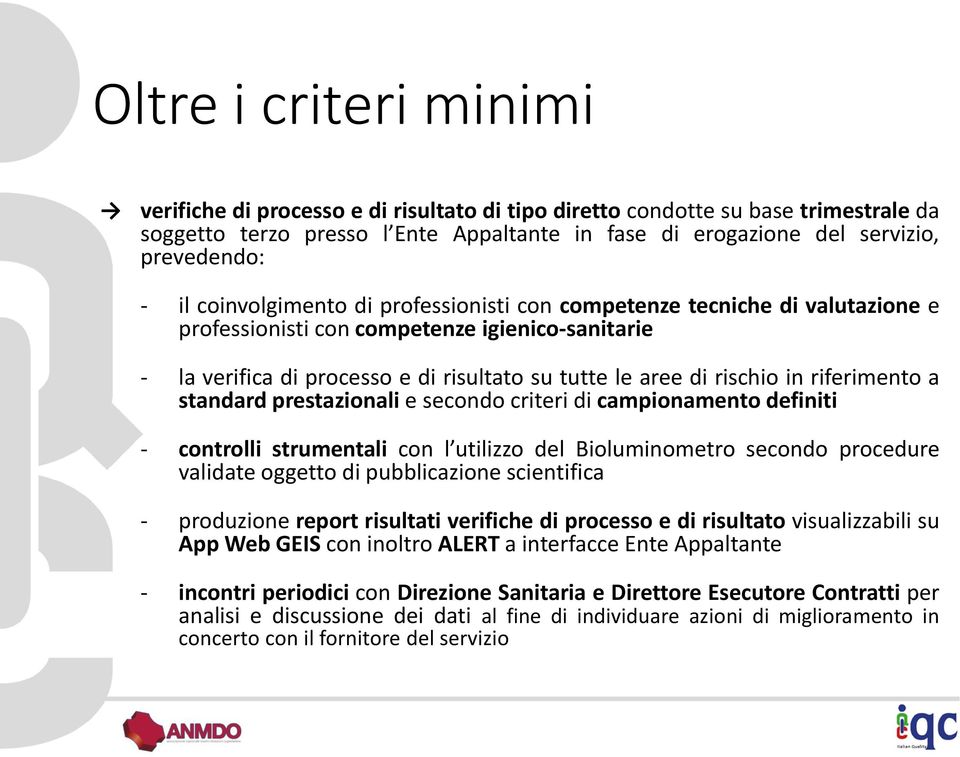 riferimento a standard prestazionali e secondo criteri di campionamento definiti - controlli strumentali con l utilizzo del Bioluminometro secondo procedure validate oggetto di pubblicazione