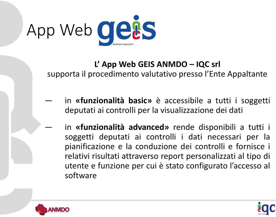 disponibili a tutti i soggetti deputati ai controlli i dati necessari per la pianificazione e la conduzione dei controlli e