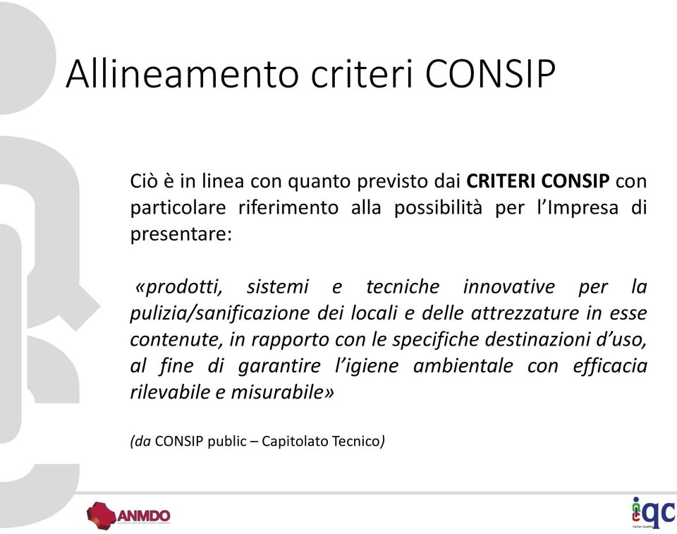 pulizia/sanificazione dei locali e delle attrezzature in esse contenute, in rapporto con le specifiche