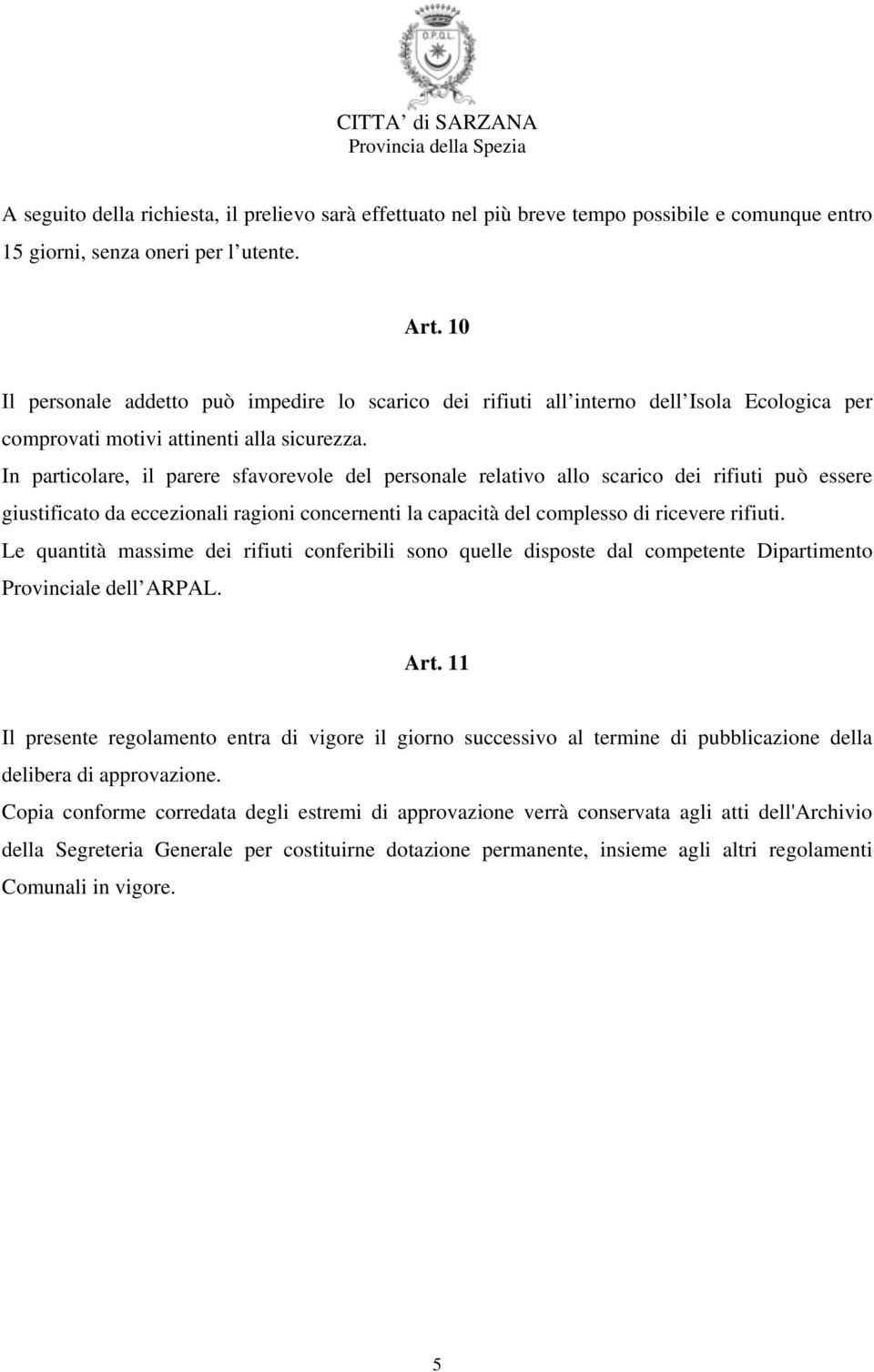 In particolare, il parere sfavorevole del personale relativo allo scarico dei rifiuti può essere giustificato da eccezionali ragioni concernenti la capacità del complesso di ricevere rifiuti.