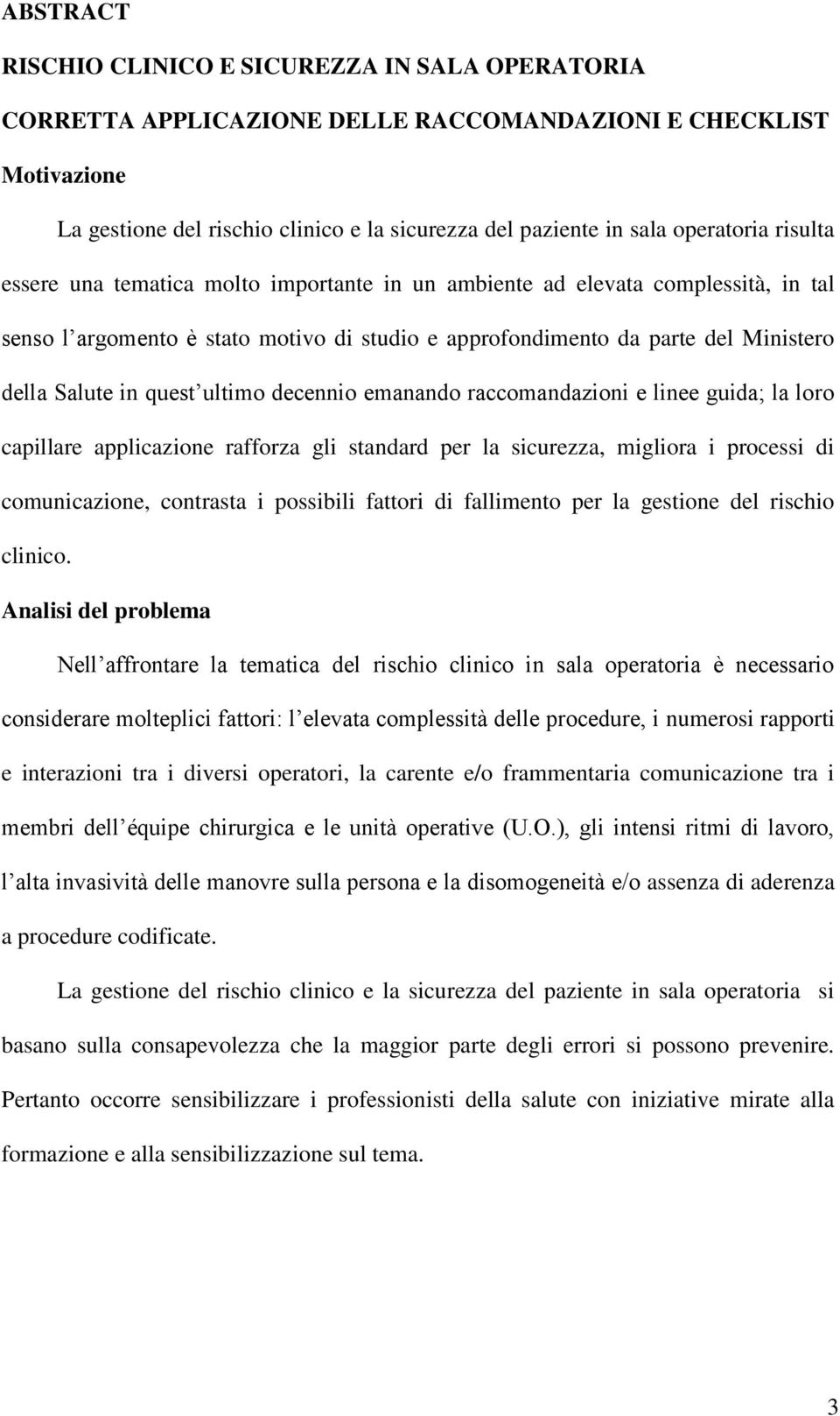 in quest ultimo decennio emanando raccomandazioni e linee guida; la loro capillare applicazione rafforza gli standard per la sicurezza, migliora i processi di comunicazione, contrasta i possibili