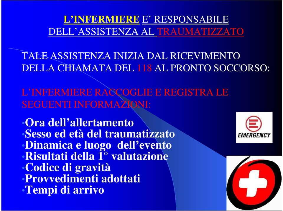 SEGUENTI INFORMAZIONI: Ora dell allertamento Sesso ed età del traumatizzato Dinamica e luogo