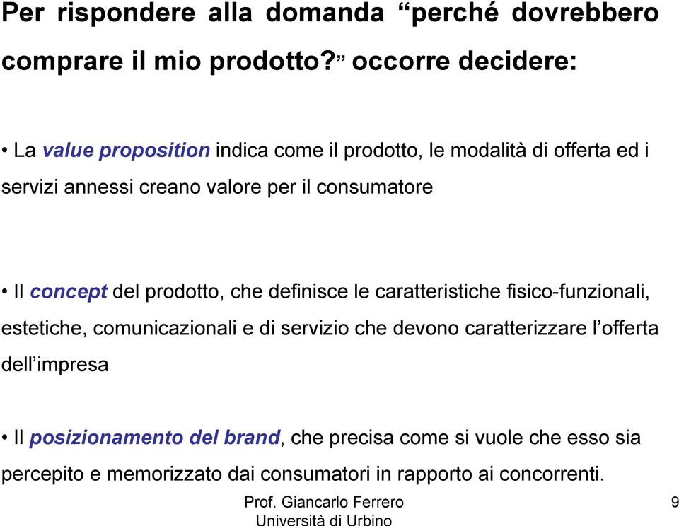 consumatore Il concept del prodotto, che definisce le caratteristiche fisico-funzionali, estetiche, comunicazionali e di servizio che