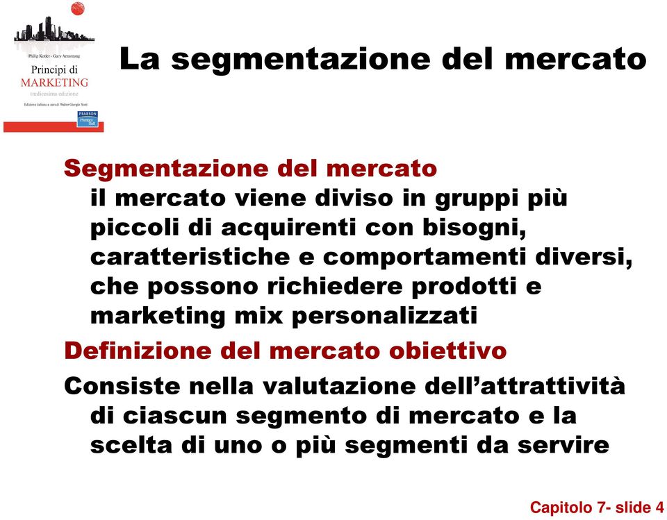 mix personalizzati Definizione del mercato obiettivo Consiste nella valutazione dell