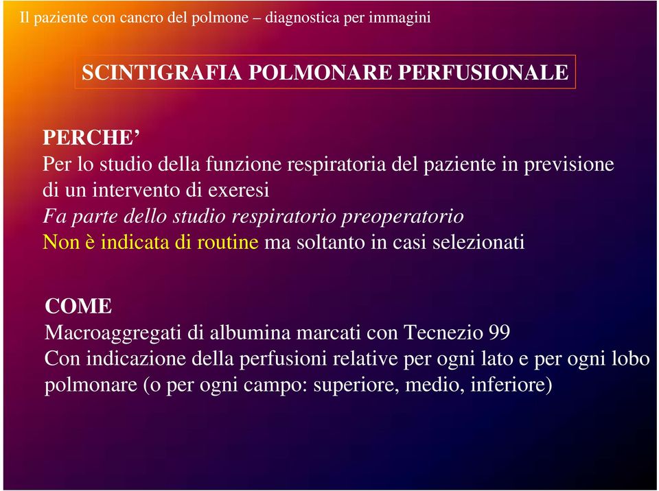 preoperatorio Non è indicata di routine ma soltanto in casi selezionati COME Macroaggregati di albumina marcati con