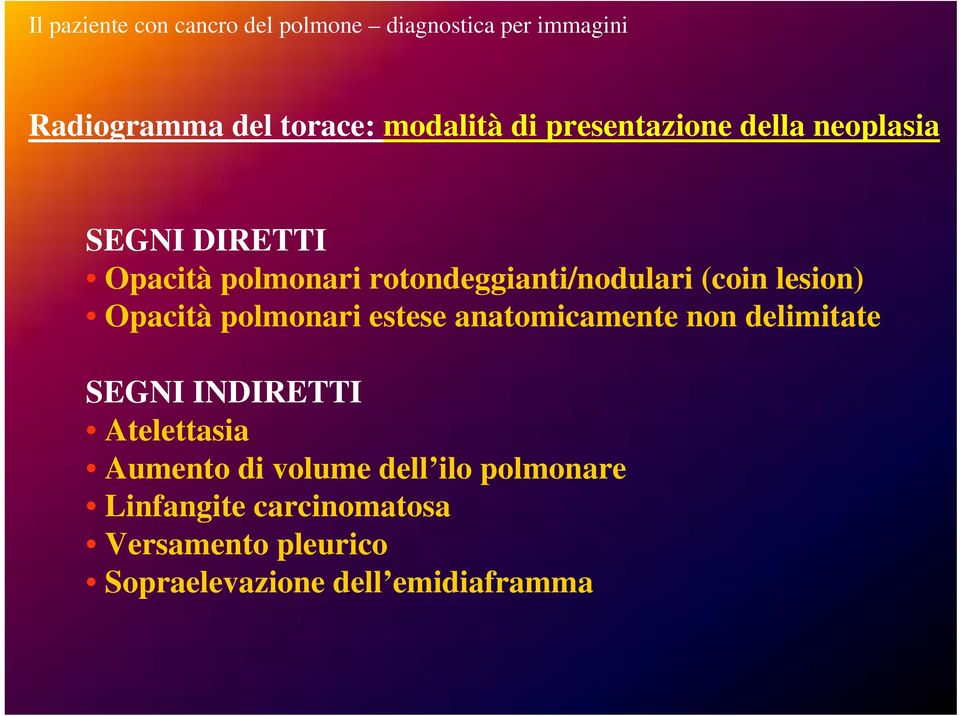 lesion) Opacità polmonari estese anatomicamente non delimitate SEGNI INDIRETTI Atelettasia Aumento