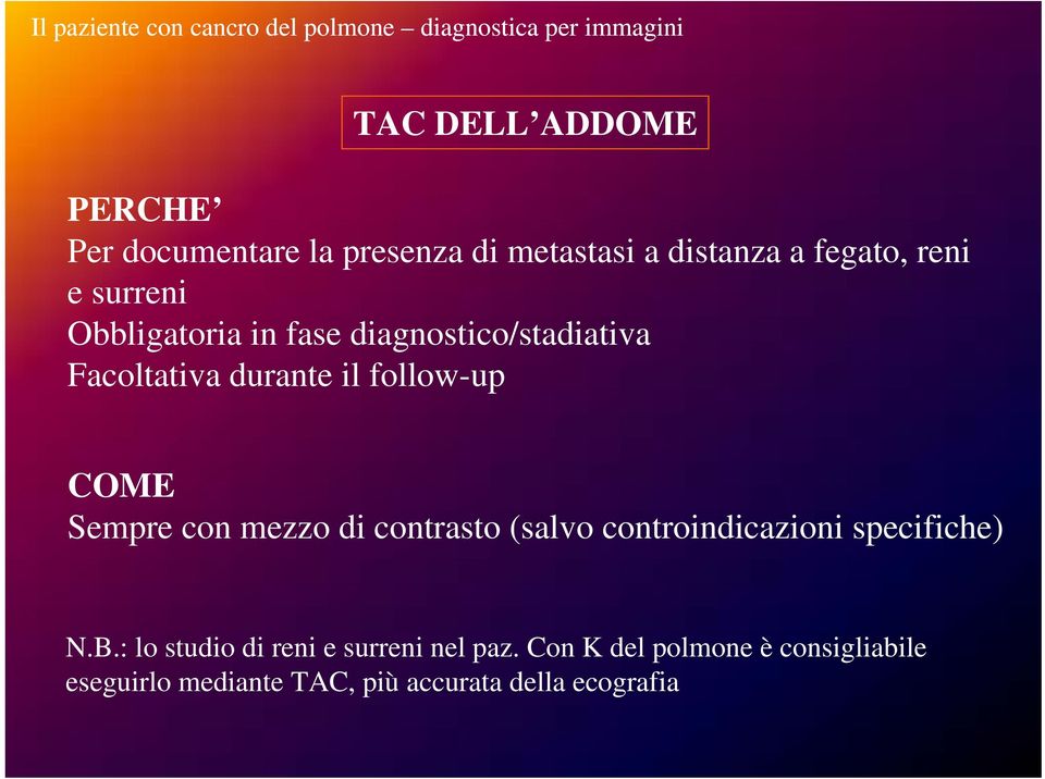 Facoltativa durante il follow-up COME Sempre con mezzo di contrasto (salvo controindicazioni specifiche) N.B.