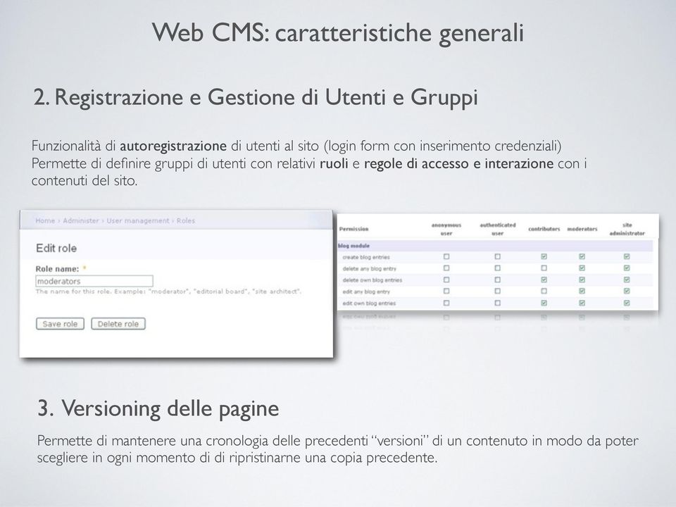 inserimento credenziali) Permette di definire gruppi di utenti con relativi ruoli e regole di accesso e interazione con