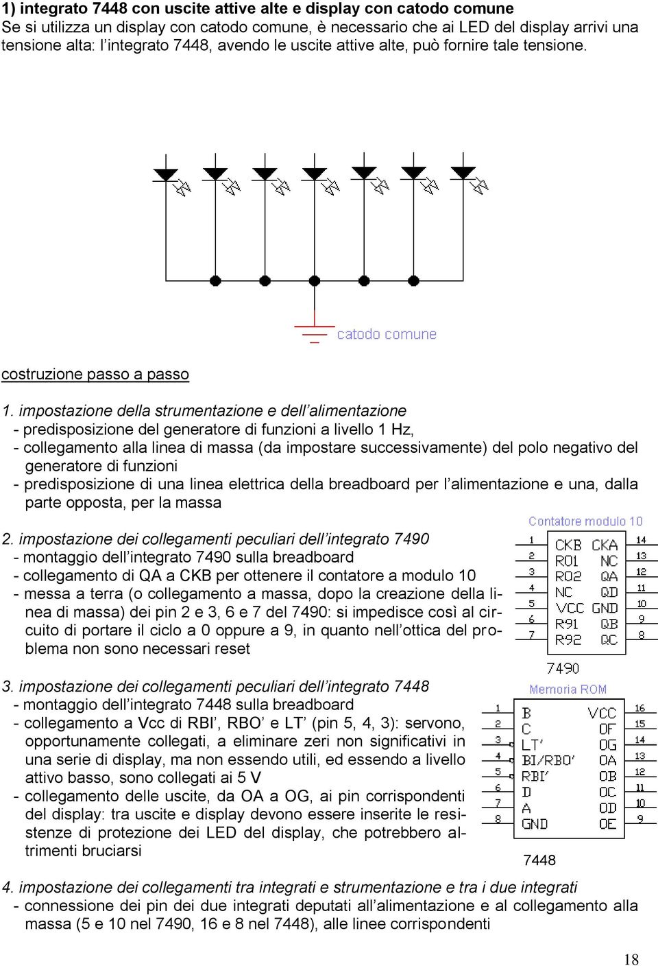 impostazione della strumentazione e dell alimentazione - predisposizione del generatore di funzioni a livello 1 Hz, - collegamento alla linea di massa (da impostare successivamente) del polo negativo