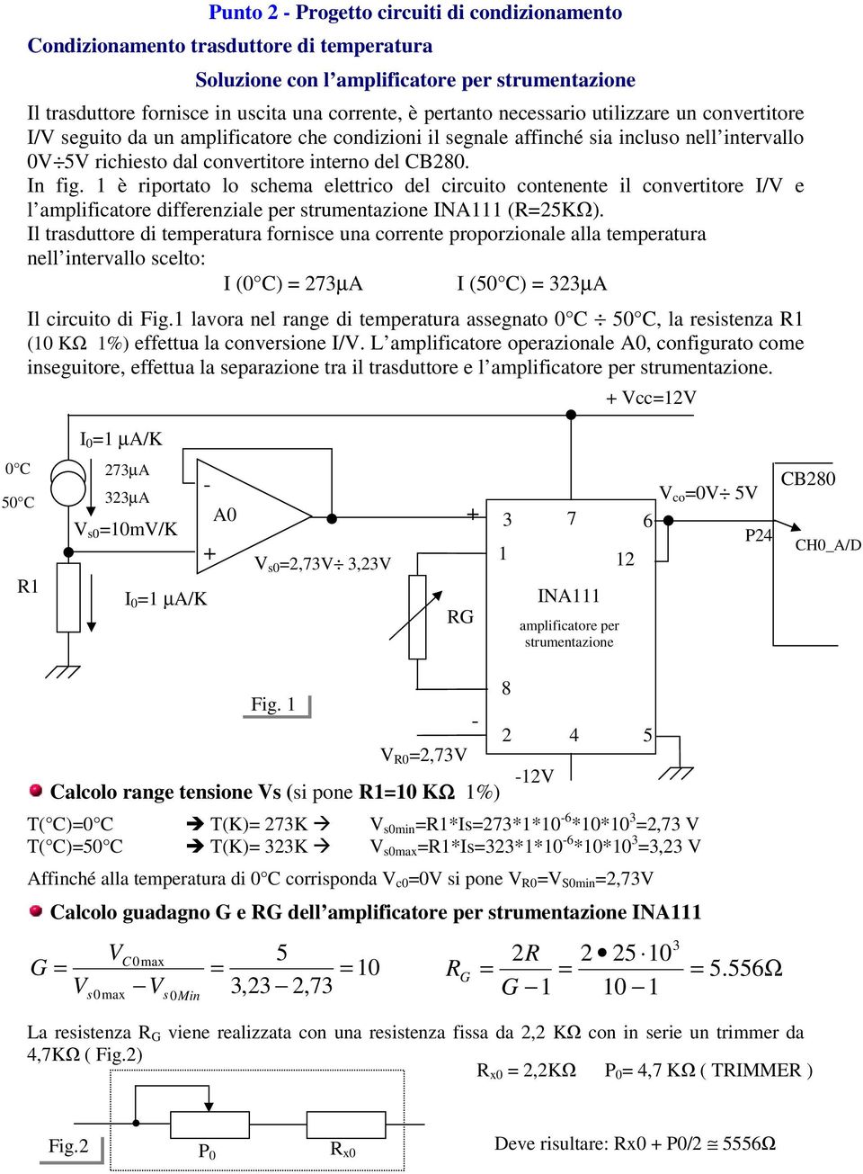 1 è riportato lo schema elettrico del circuito contenente il convertitore I/V e l amplificatore differenziale per strumentazione INA111 (KΩ).