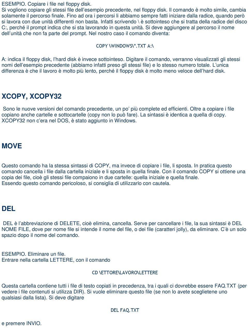 Infatti scrivendo \ è sottointeso che si tratta della radice del disco C:, perché il prompt indica che si sta lavorando in questa unità.