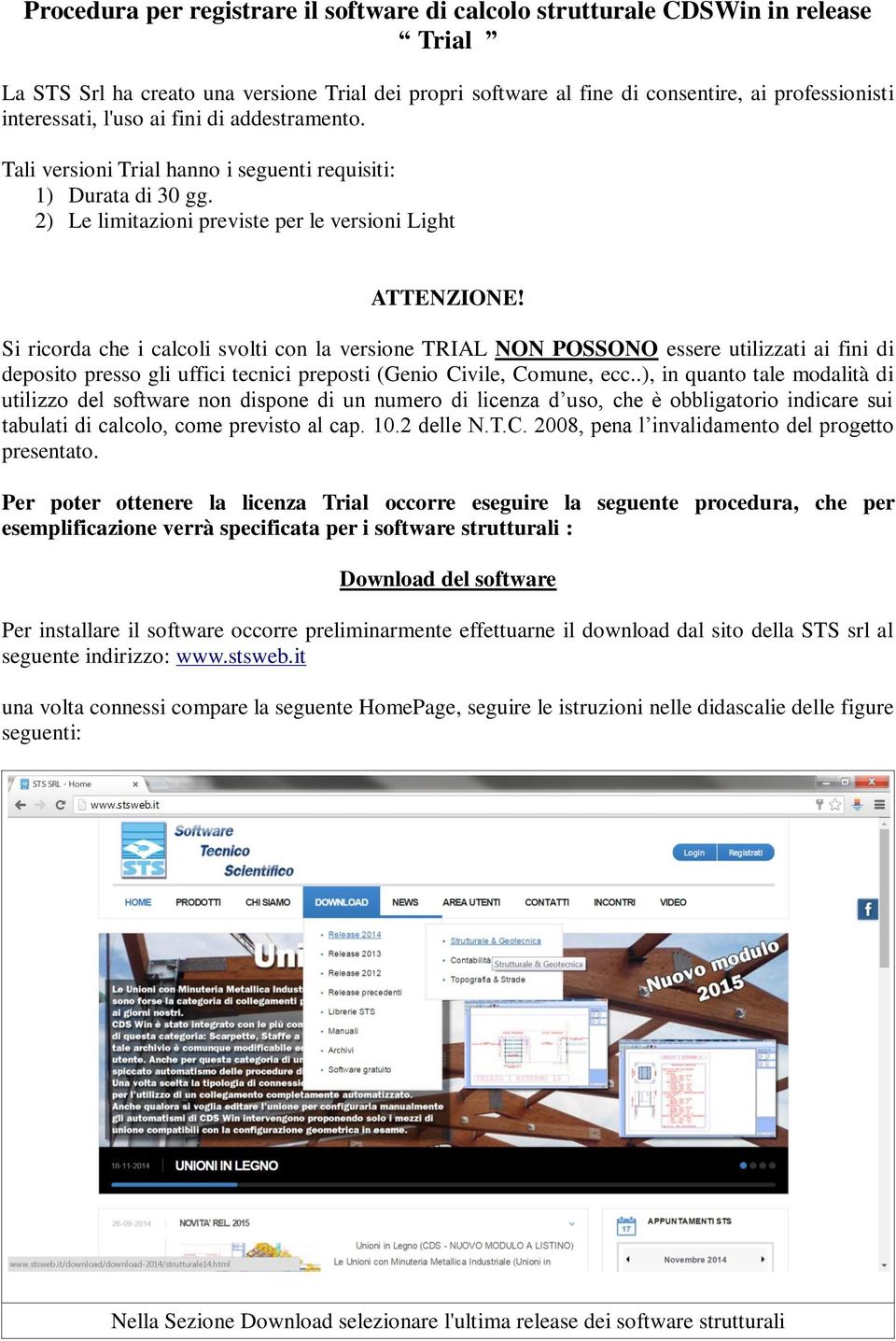 Si ricorda che i calcoli svolti con la versione TRIAL NON POSSONO essere utilizzati ai fini di deposito presso gli uffici tecnici preposti (Genio Civile, Comune, ecc.