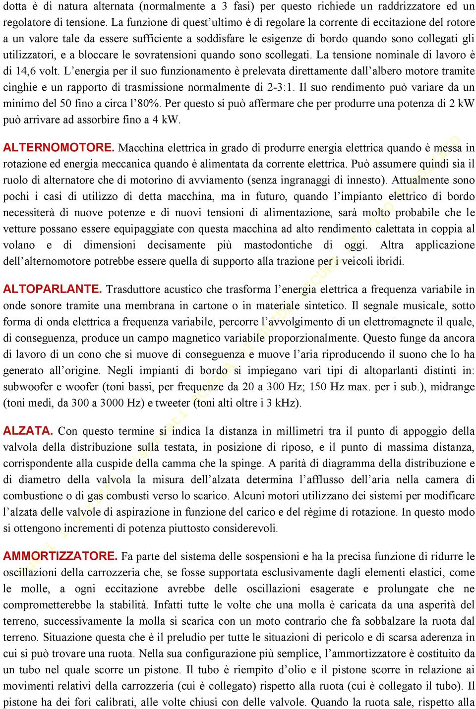 bloccare le sovratensioni quando sono scollegati. La tensione nominale di lavoro è di 14,6 volt.