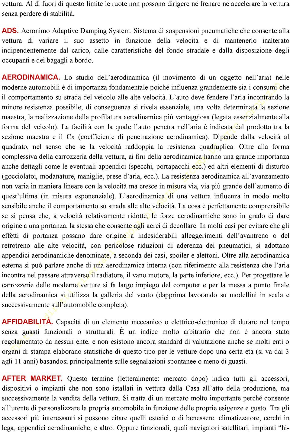 fondo stradale e dalla disposizione degli occupanti e dei bagagli a bordo. AERODINAMICA.