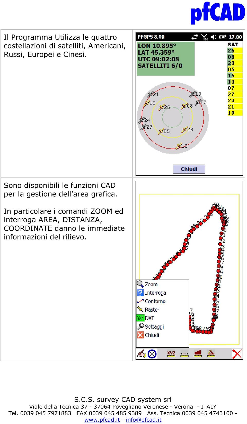 Sono disponibili le funzioni CAD per la gestione dell area grafica.