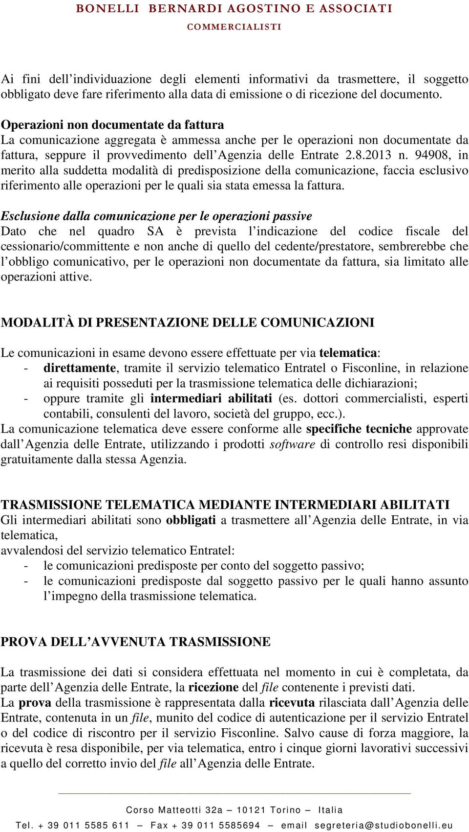 94908, in merito alla suddetta modalità di predisposizione della comunicazione, faccia esclusivo riferimento alle operazioni per le quali sia stata emessa la fattura.