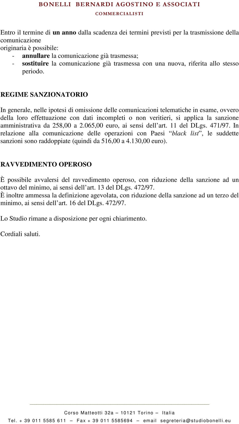 REGIME SANZIONATORIO In generale, nelle ipotesi di omissione delle comunicazioni telematiche in esame, ovvero della loro effettuazione con dati incompleti o non veritieri, si applica la sanzione