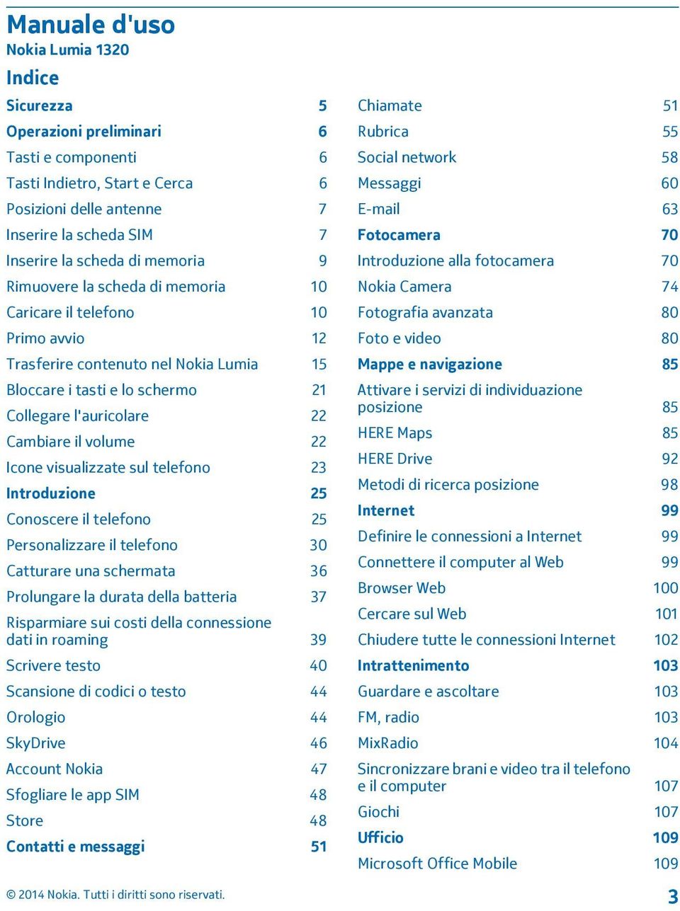 volume 22 Icone visualizzate sul telefono 23 Introduzione 25 Conoscere il telefono 25 Personalizzare il telefono 30 Catturare una schermata 36 Prolungare la durata della batteria 37 Risparmiare sui