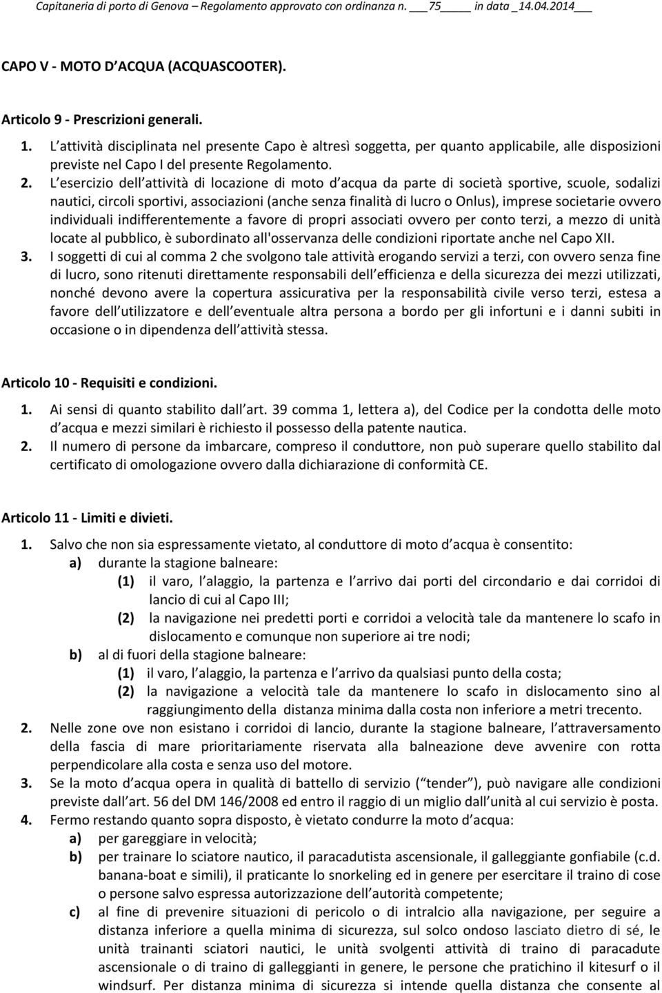 L esercizio dell attività di locazione di moto d acqua da parte di società sportive, scuole, sodalizi nautici, circoli sportivi, associazioni (anche senza finalità di lucro o Onlus), imprese