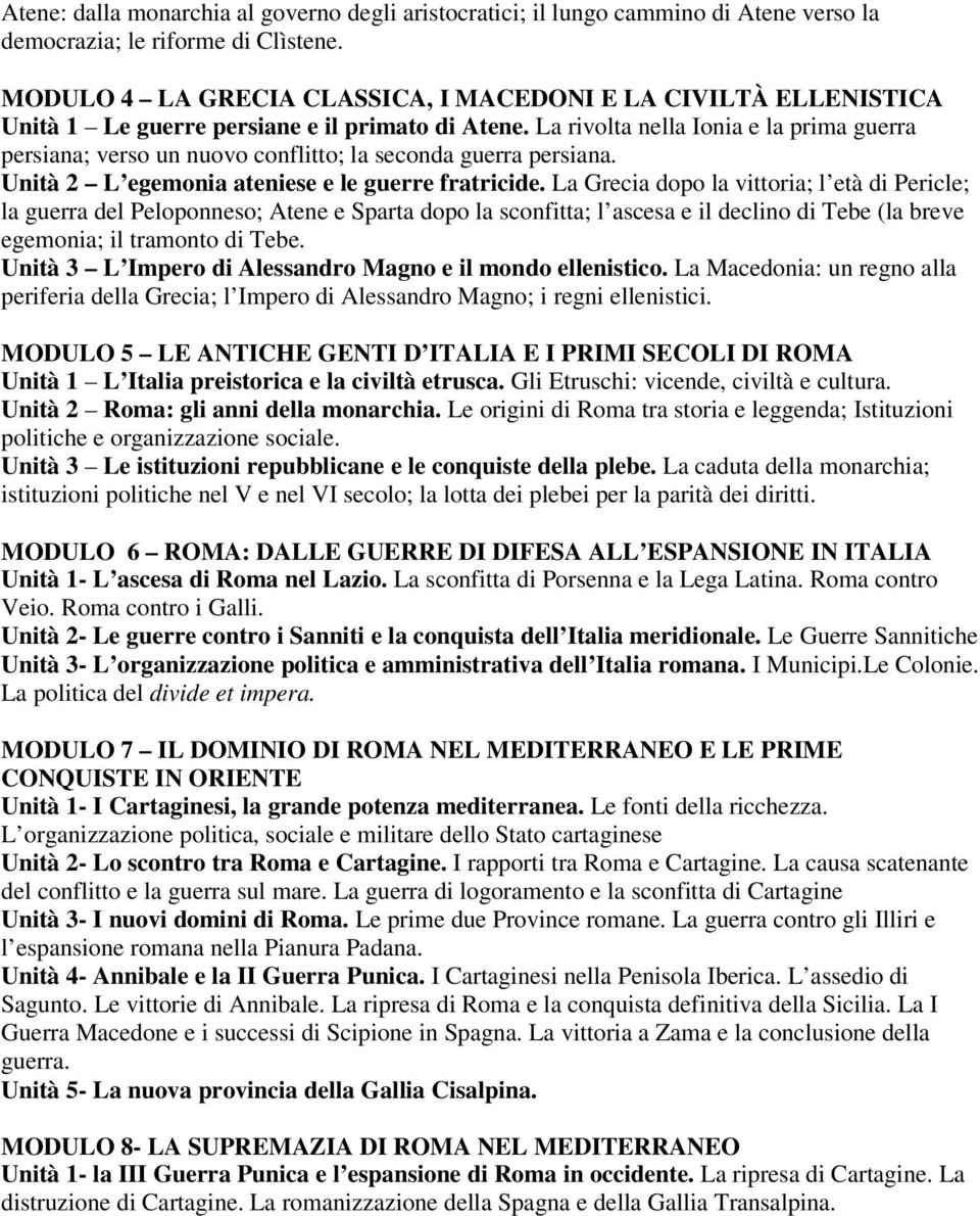 La rivolta nella Ionia e la prima guerra persiana; verso un nuovo conflitto; la seconda guerra persiana. Unità 2 L egemonia ateniese e le guerre fratricide.