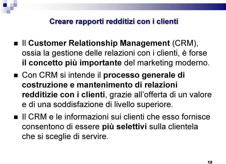 Con CRM si intende il processo generale di costruzione e mantenimento di relazioni redditizie con i clienti, grazie all offerta