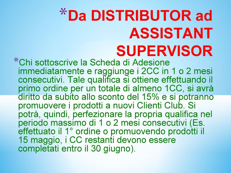 Tale qualifica si ottiene effettuando il primo ordine per un totale di almeno 1CC, si avrà diritto da subito allo sconto del 15% e si