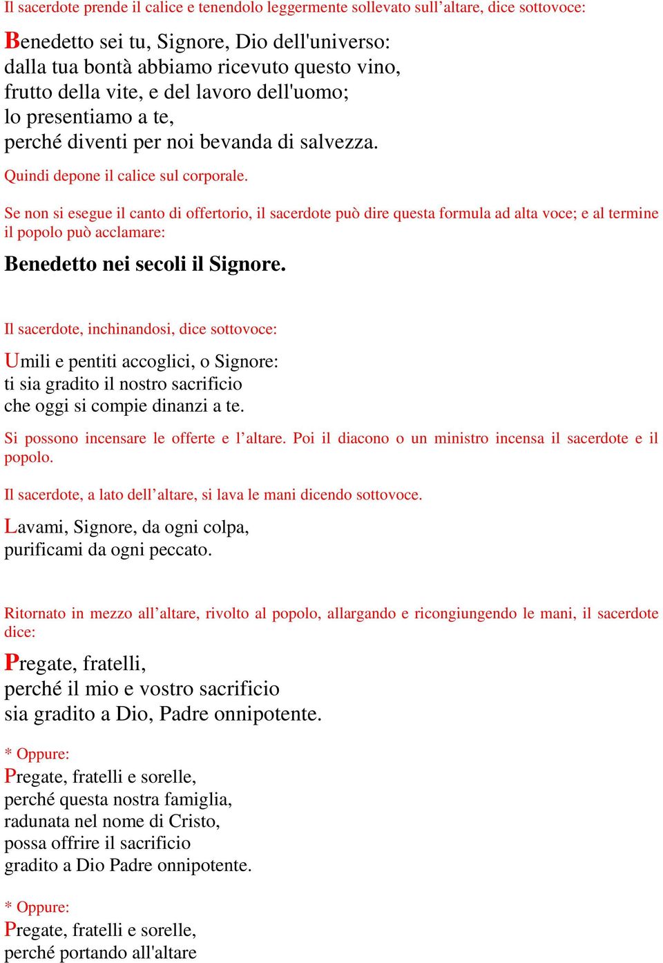 Se non si esegue il canto di offertorio, il sacerdote può dire questa formula ad alta voce; e al termine il popolo può acclamare: Benedetto nei secoli il Signore.