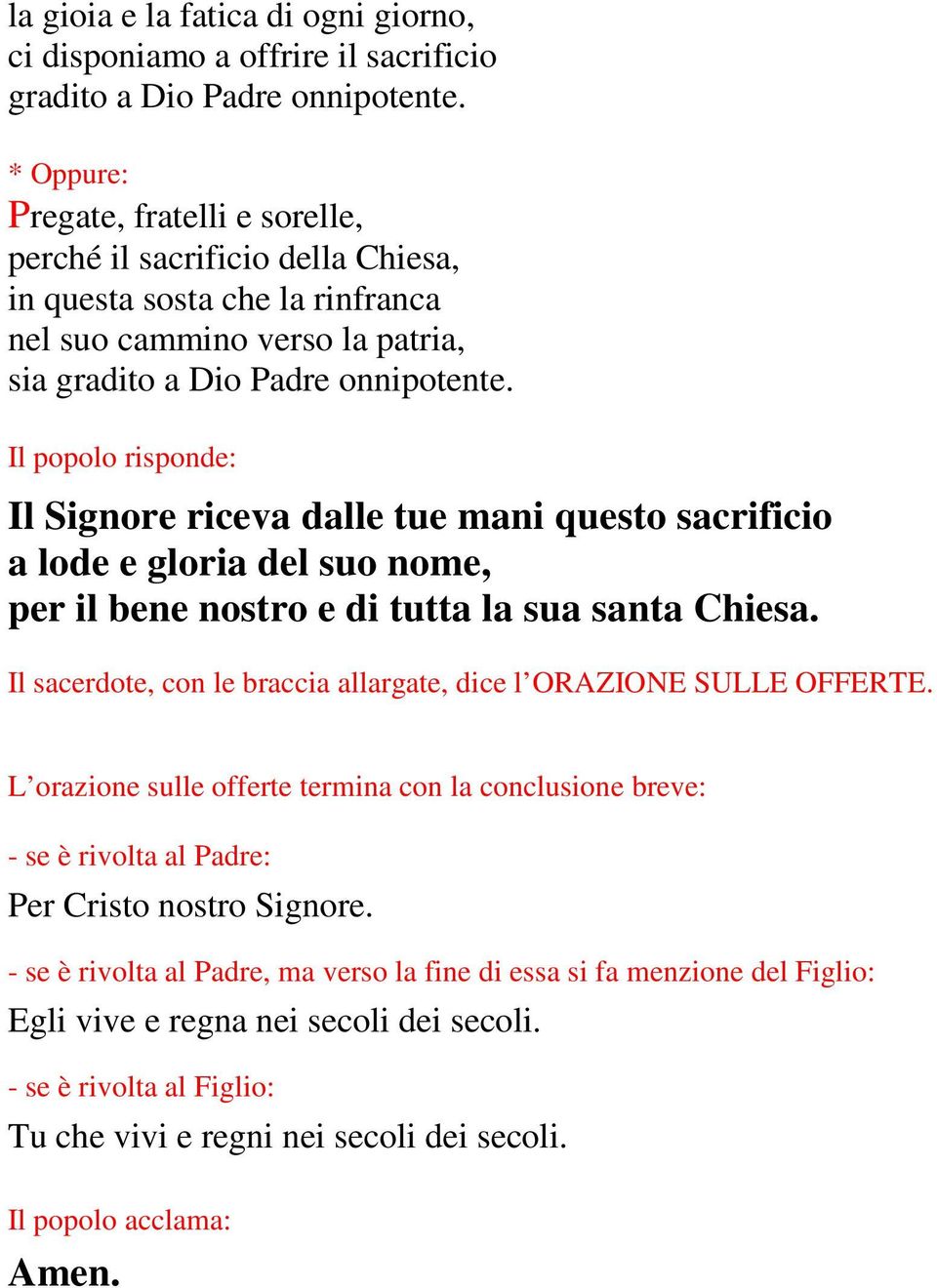 Il popolo risponde: Il Signore riceva dalle tue mani questo sacrificio a lode e gloria del suo nome, per il bene nostro e di tutta la sua santa Chiesa.