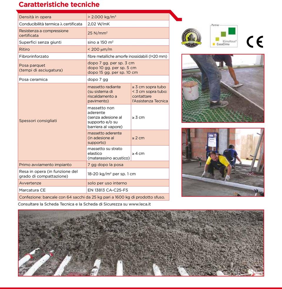 asciugatura) Posa ceramica Spessori consigliati Primo avviamento impianto Resa in opera (in funzione del grado di compattazione) Avvertenze Marcatura CE < 200 mm/m fibre metalliche amorfe