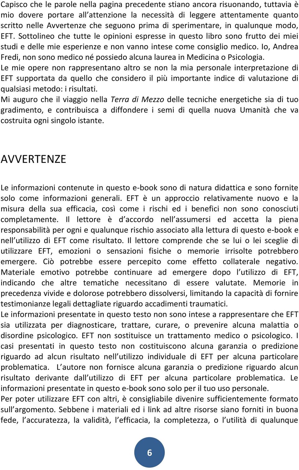 Io, Andrea Fredi, non sono medico né possiedo alcuna laurea in Medicina o Psicologia.