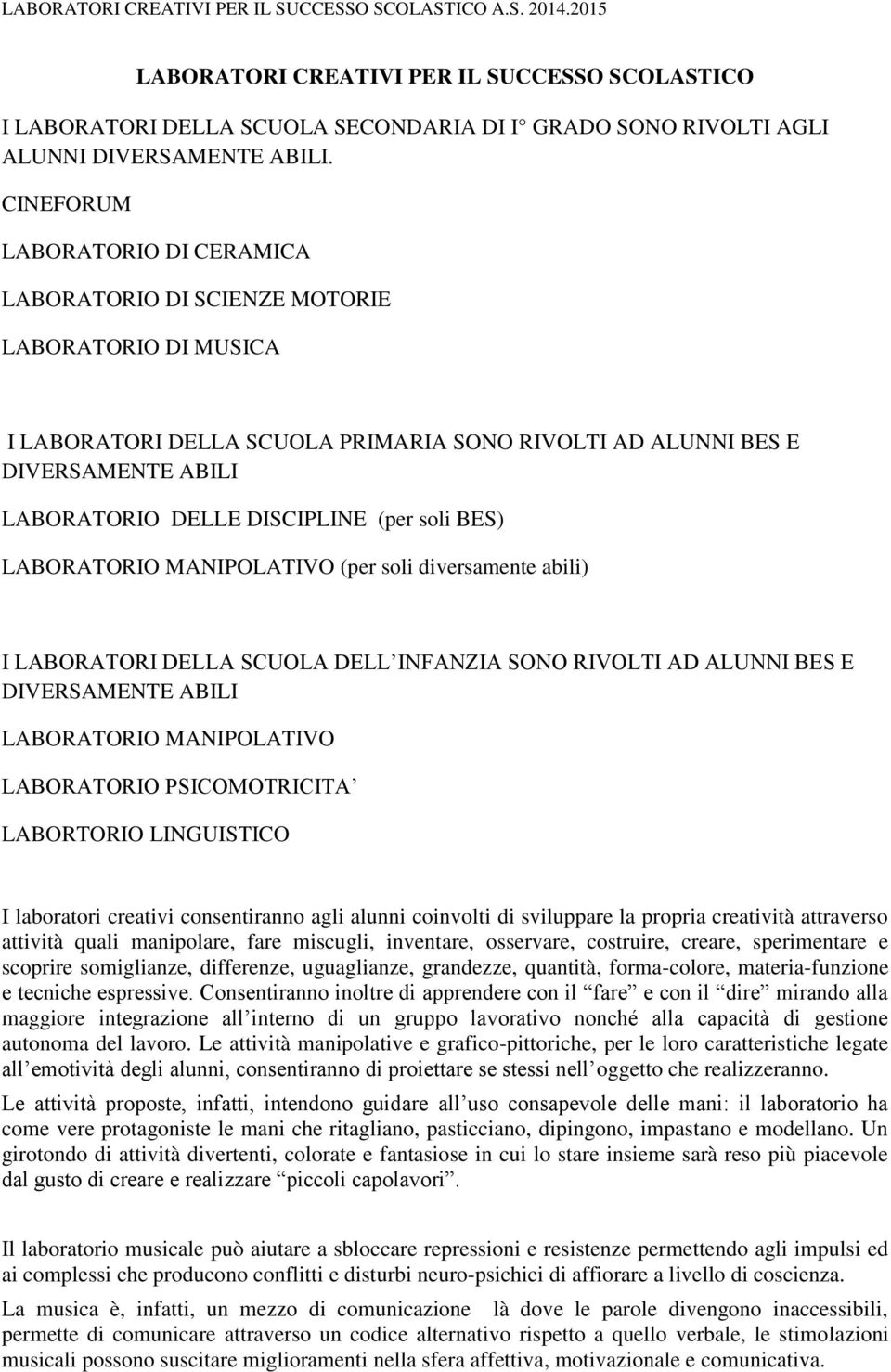 (per soli BES) LABORATORIO MANIPOLATIVO (per soli diversamente abili) I LABORATORI DELLA SCUOLA DELL INFANZIA SONO RIVOLTI AD ALUNNI BES E DIVERSAMENTE ABILI LABORATORIO MANIPOLATIVO LABORATORIO