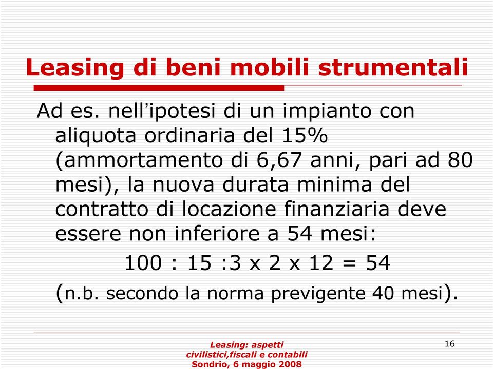 6,67 anni, pari ad 80 mesi), la nuova durata minima del contratto di locazione