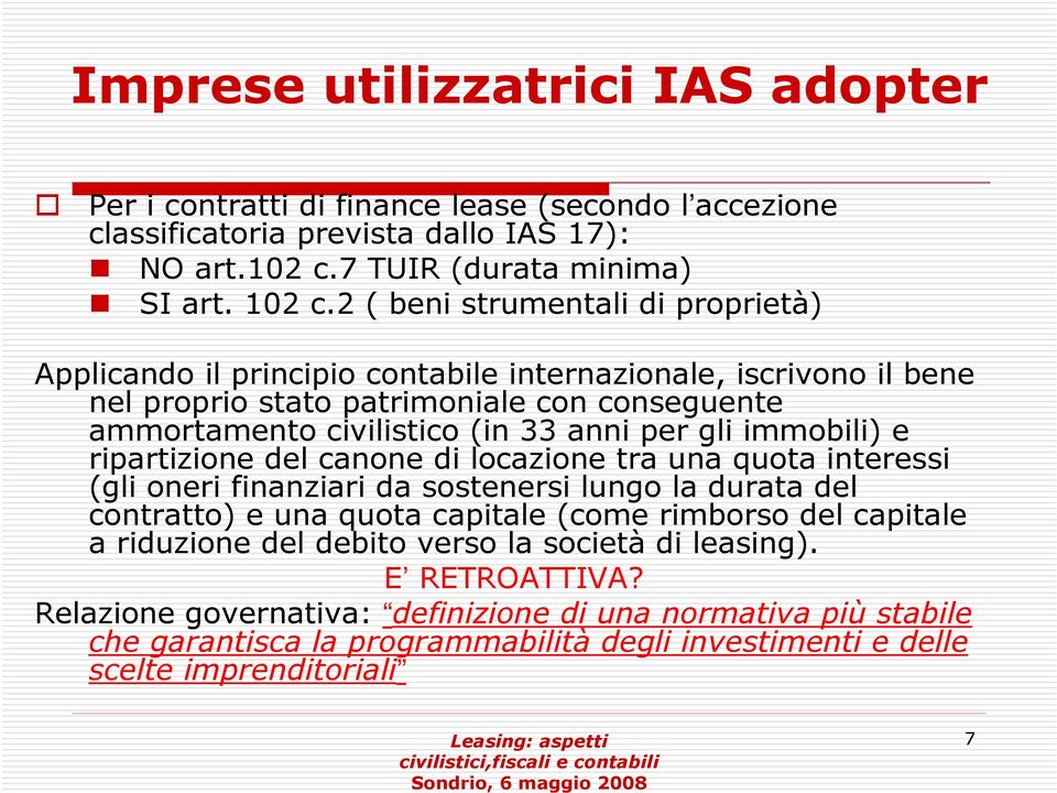 immobili) e ripartizione del canone di locazione tra una quota interessi (gli oneri finanziari da sostenersi lungo la durata del contratto) e una quota capitale (come rimborso del capitale a