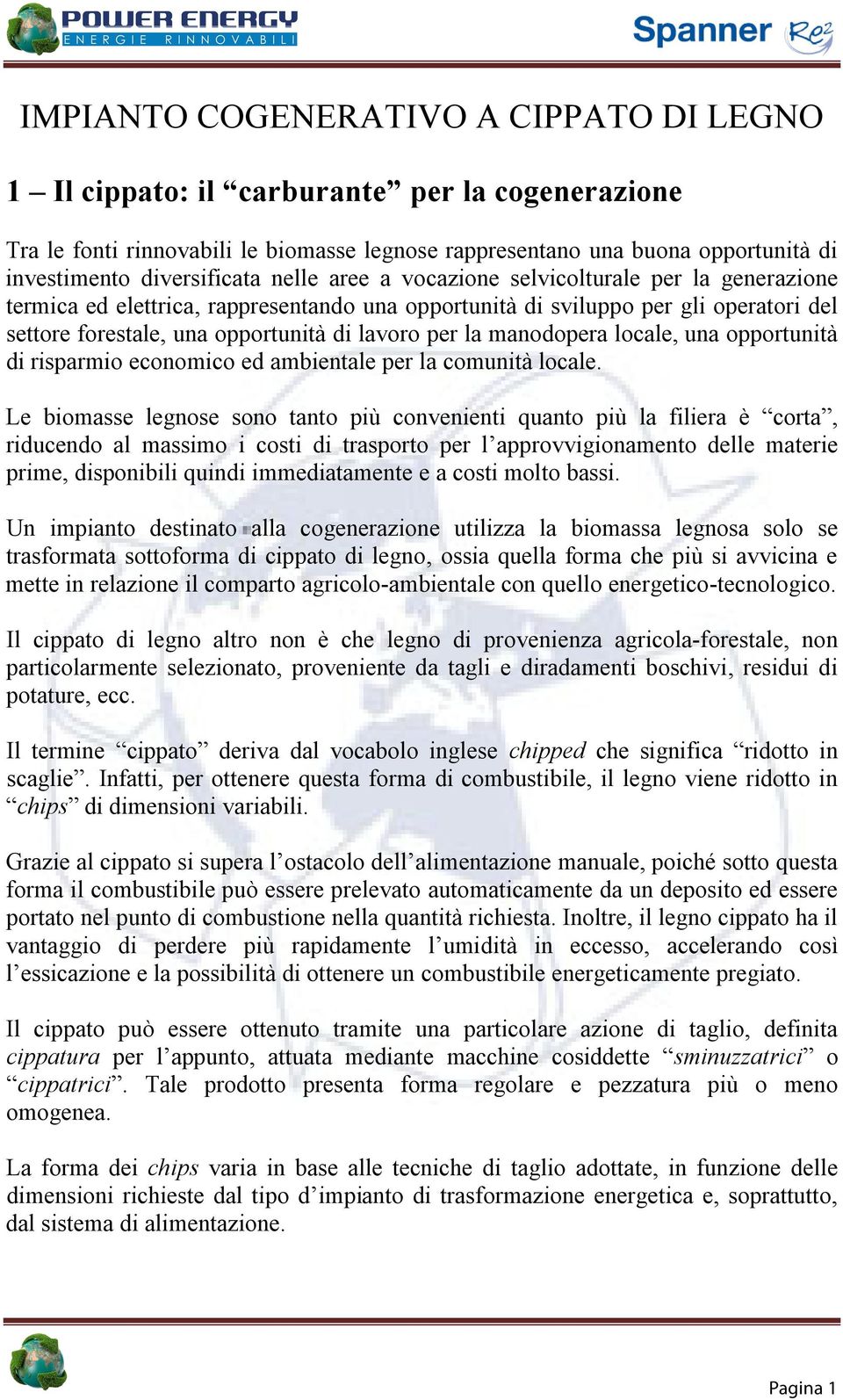 lavoro per la manodopera locale, una opportunità di risparmio economico ed ambientale per la comunità locale.